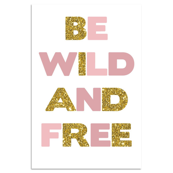 Kunstdruck BE WILD AND FREE